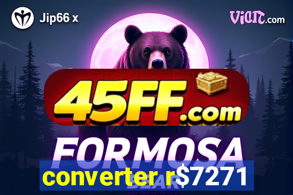 converter r$7271